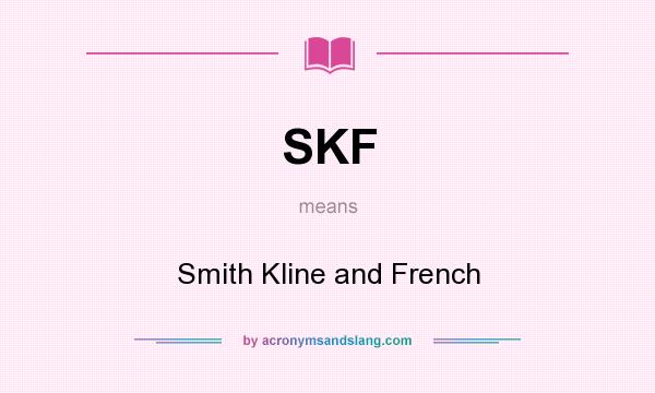 What does SKF mean? It stands for Smith Kline and French