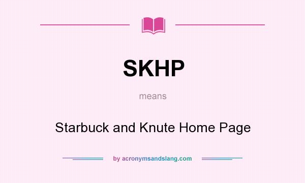 What does SKHP mean? It stands for Starbuck and Knute Home Page