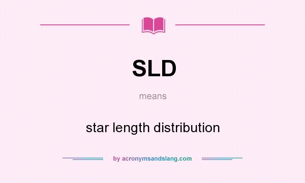 What does SLD mean? It stands for star length distribution