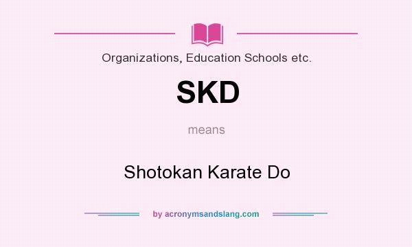 What does SKD mean? It stands for Shotokan Karate Do