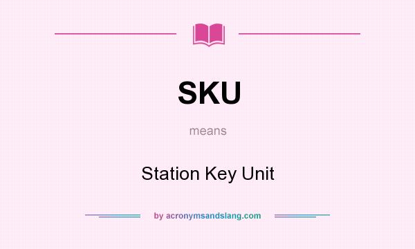 What does SKU mean? It stands for Station Key Unit