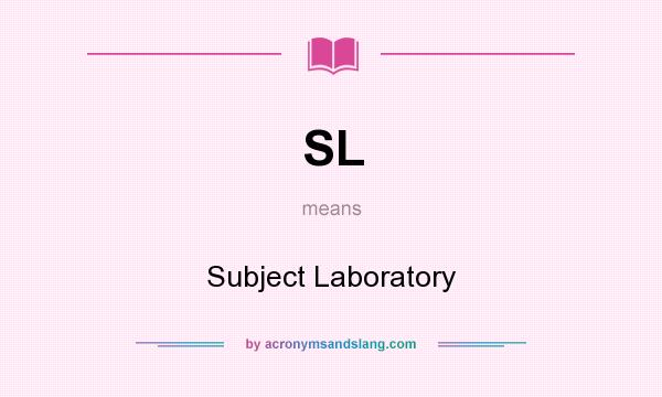 What does SL mean? It stands for Subject Laboratory