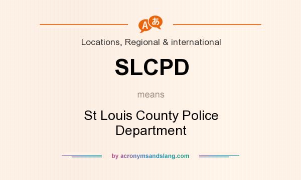 What does SLCPD mean? It stands for St Louis County Police Department