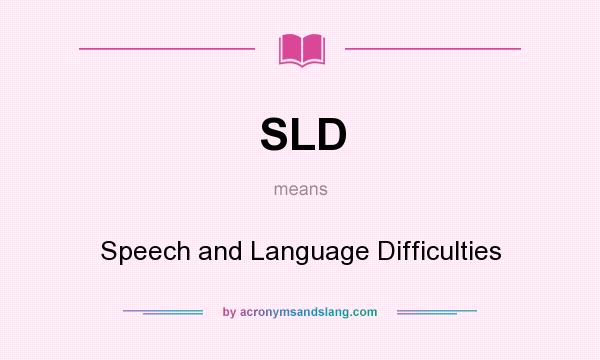 What does SLD mean? It stands for Speech and Language Difficulties
