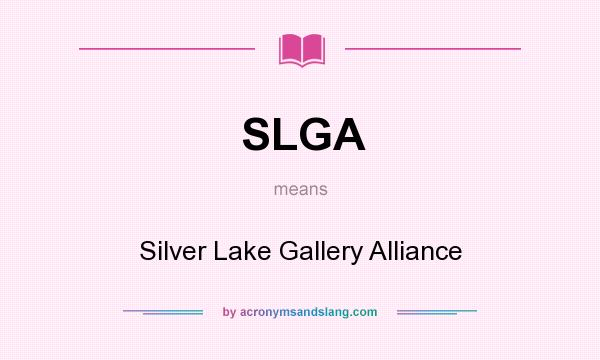 What does SLGA mean? It stands for Silver Lake Gallery Alliance