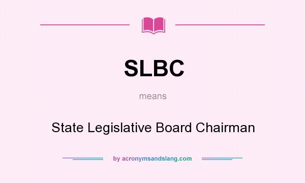 What does SLBC mean? It stands for State Legislative Board Chairman
