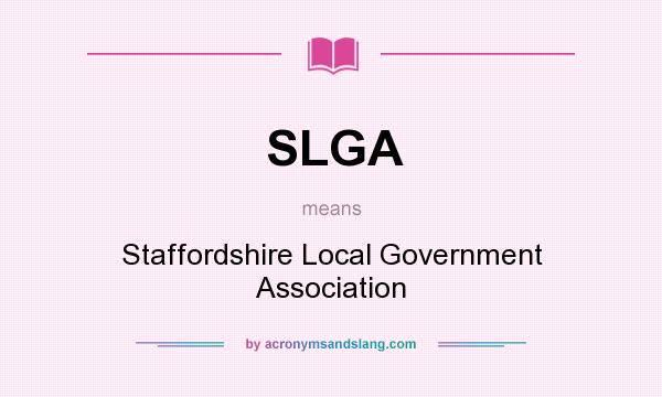 What does SLGA mean? It stands for Staffordshire Local Government Association