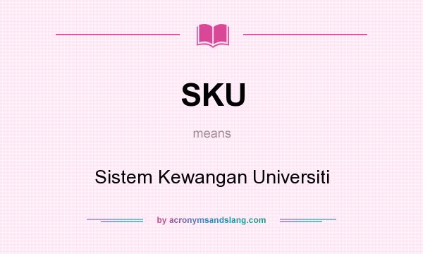 What does SKU mean? It stands for Sistem Kewangan Universiti