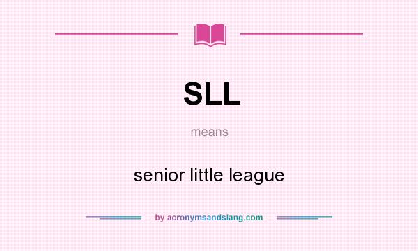 What does SLL mean? It stands for senior little league
