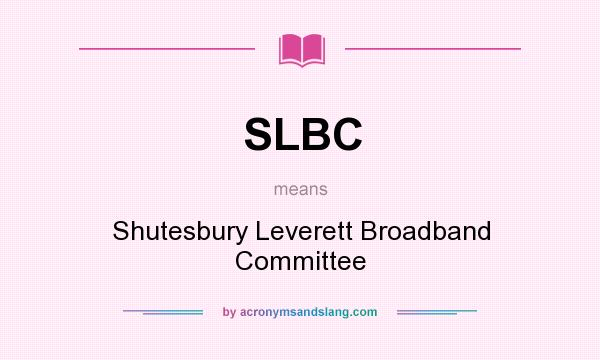 What does SLBC mean? It stands for Shutesbury Leverett Broadband Committee