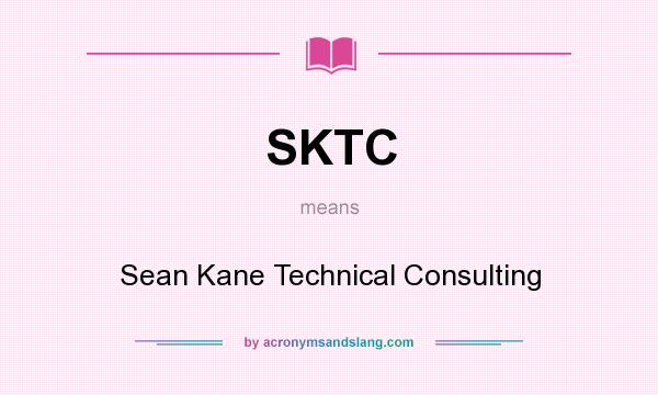 What does SKTC mean? It stands for Sean Kane Technical Consulting