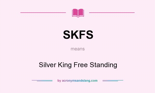 What does SKFS mean? It stands for Silver King Free Standing