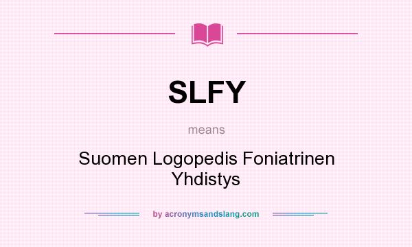 What does SLFY mean? It stands for Suomen Logopedis Foniatrinen Yhdistys