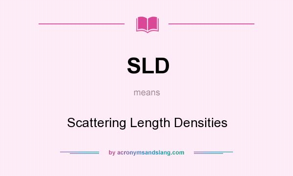 What does SLD mean? It stands for Scattering Length Densities