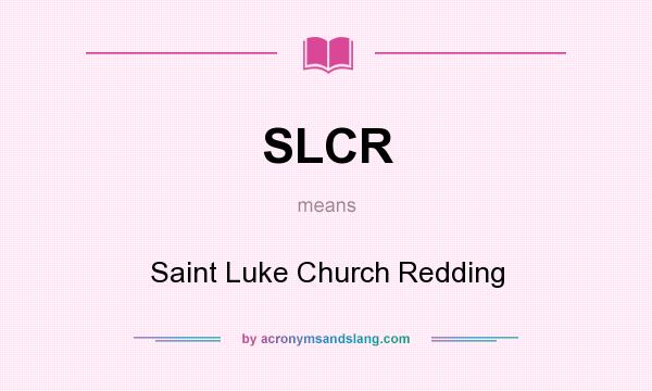 What does SLCR mean? It stands for Saint Luke Church Redding