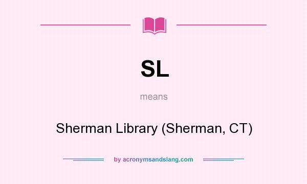 What does SL mean? It stands for Sherman Library (Sherman, CT)