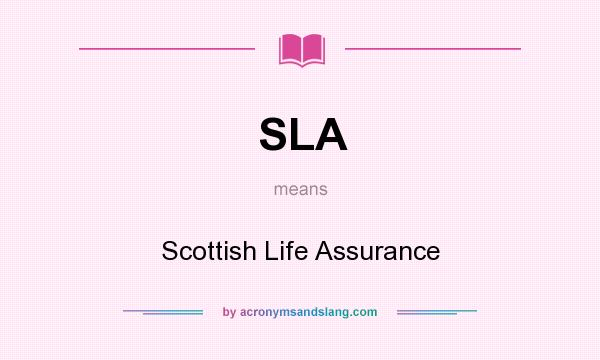 What does SLA mean? It stands for Scottish Life Assurance