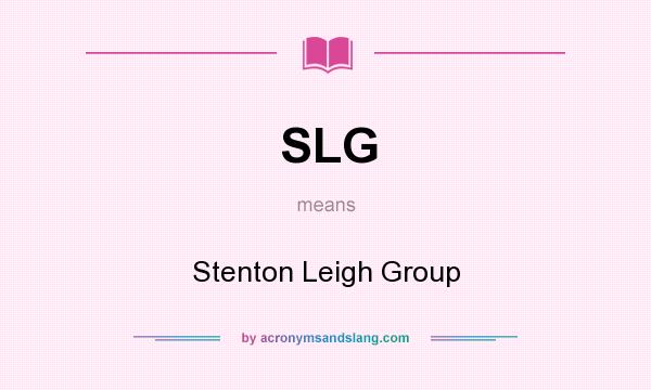 What does SLG mean? It stands for Stenton Leigh Group