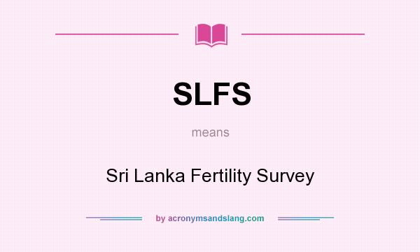 What does SLFS mean? It stands for Sri Lanka Fertility Survey