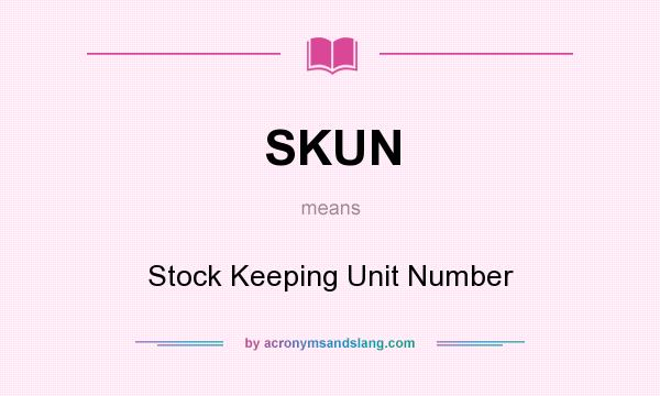 What does SKUN mean? It stands for Stock Keeping Unit Number