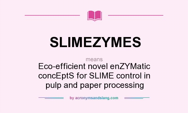What does SLIMEZYMES mean? It stands for Eco-efficient novel enZYMatic concEptS for SLIME control in pulp and paper processing