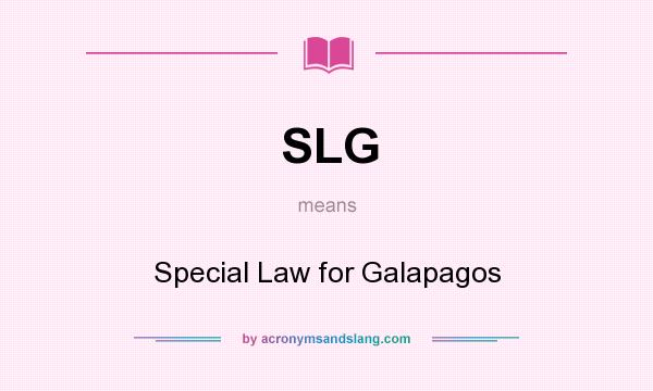 What does SLG mean? It stands for Special Law for Galapagos
