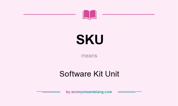 What does SKU mean? It stands for Software Kit Unit