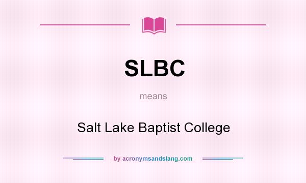 What does SLBC mean? It stands for Salt Lake Baptist College