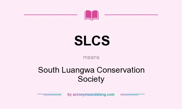 What does SLCS mean? It stands for South Luangwa Conservation Society