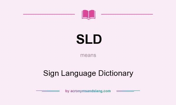 What does SLD mean? It stands for Sign Language Dictionary