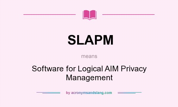 What does SLAPM mean? It stands for Software for Logical AIM Privacy Management