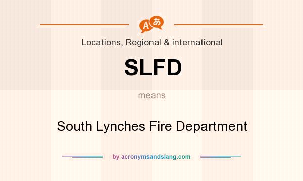 What does SLFD mean? It stands for South Lynches Fire Department