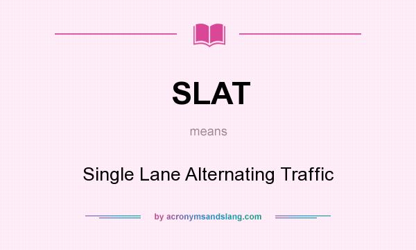 What does SLAT mean? It stands for Single Lane Alternating Traffic