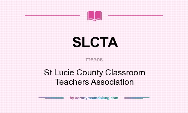 What does SLCTA mean? It stands for St Lucie County Classroom Teachers Association
