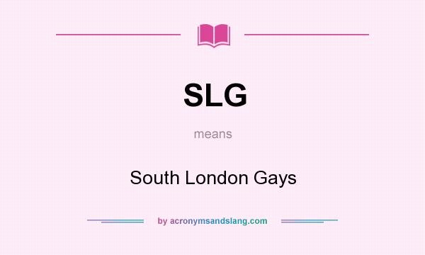 What does SLG mean? It stands for South London Gays