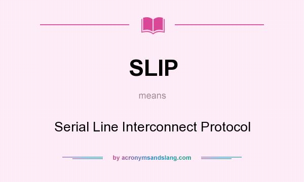 What does SLIP mean? It stands for Serial Line Interconnect Protocol
