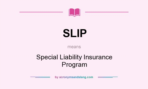 What does SLIP mean? It stands for Special Liability Insurance Program