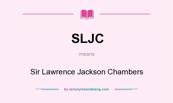 What does SLJC mean? It stands for Sir Lawrence Jackson Chambers