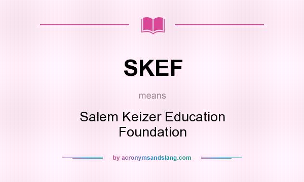 What does SKEF mean? It stands for Salem Keizer Education Foundation