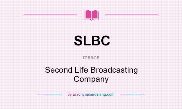 What does SLBC mean? It stands for Second Life Broadcasting Company