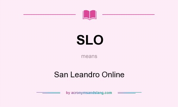 What does SLO mean? It stands for San Leandro Online