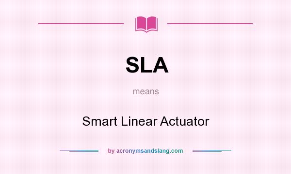 What does SLA mean? It stands for Smart Linear Actuator
