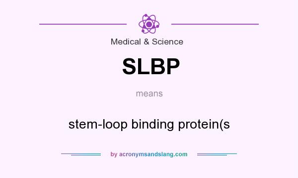 What does SLBP mean? It stands for stem-loop binding protein(s