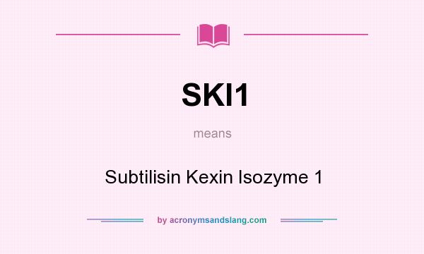 What does SKI1 mean? It stands for Subtilisin Kexin Isozyme 1