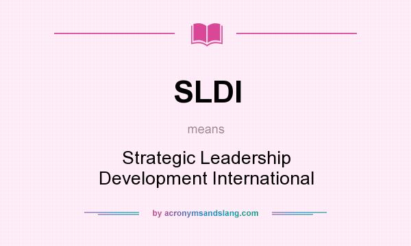 What does SLDI mean? It stands for Strategic Leadership Development International