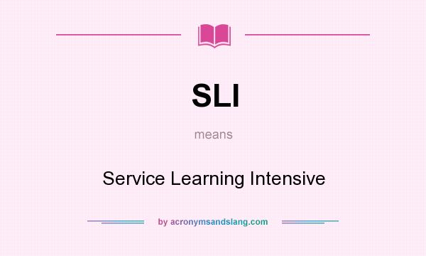 What does SLI mean? It stands for Service Learning Intensive
