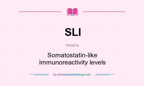 What does SLI mean? It stands for Somatostatin-like immunoreactivity levels