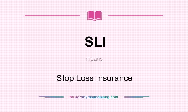 What does SLI mean? It stands for Stop Loss Insurance