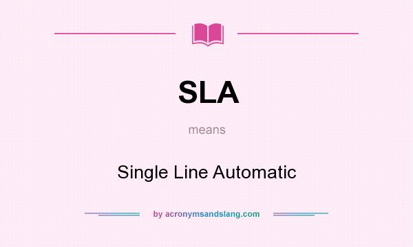 What does SLA mean? It stands for Single Line Automatic