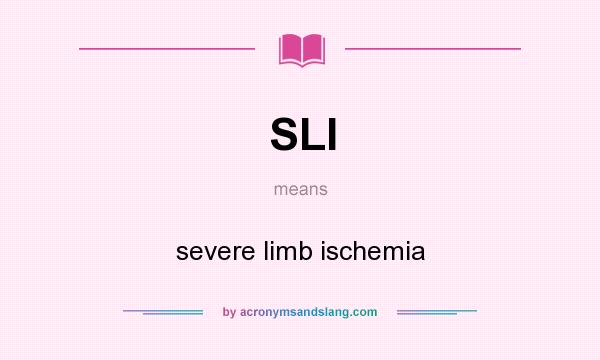 What does SLI mean? It stands for severe limb ischemia